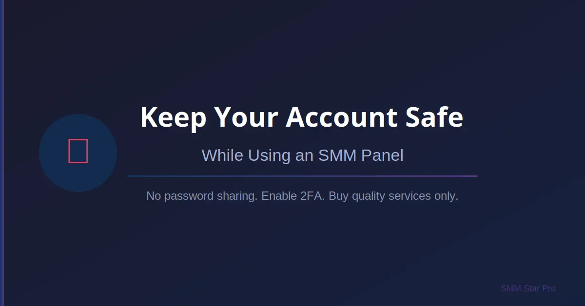 How to Keep Your Account Safe While Using an SMM Panel